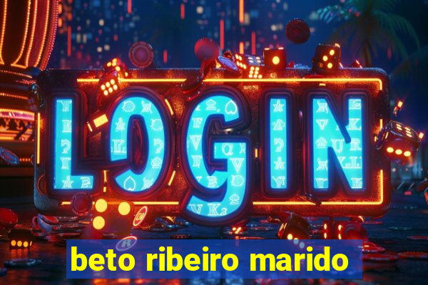 beto ribeiro marido