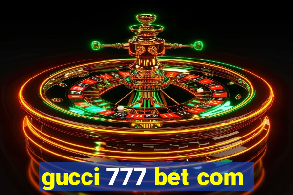 gucci 777 bet com