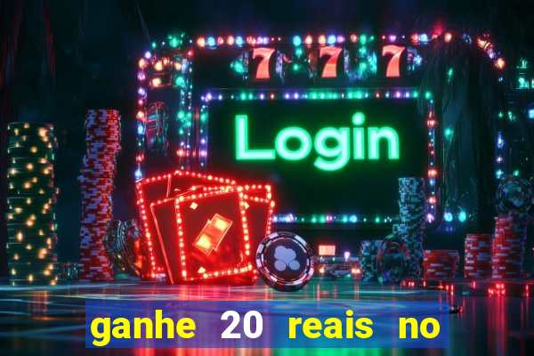 ganhe 20 reais no cadastro bet