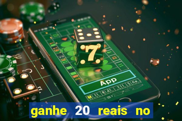 ganhe 20 reais no cadastro bet