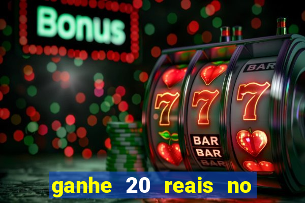 ganhe 20 reais no cadastro bet