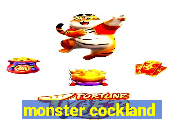 monster cockland
