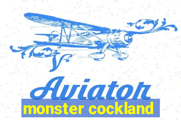 monster cockland