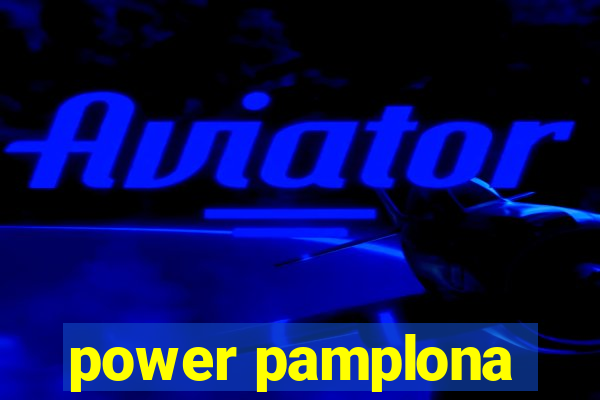 power pamplona