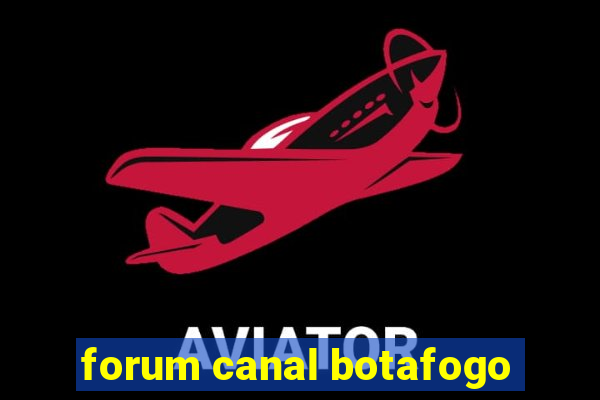 forum canal botafogo