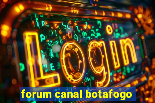 forum canal botafogo
