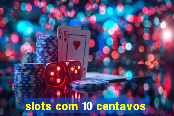 slots com 10 centavos