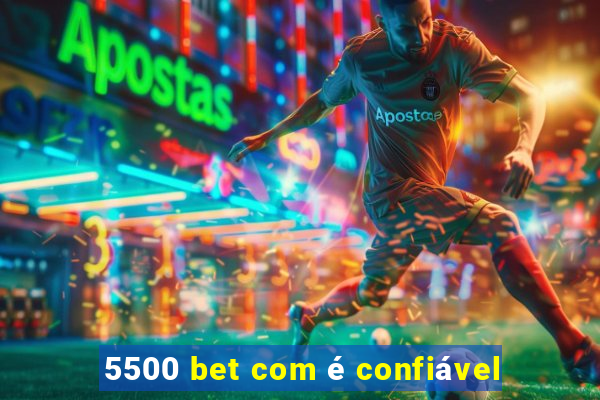5500 bet com é confiável