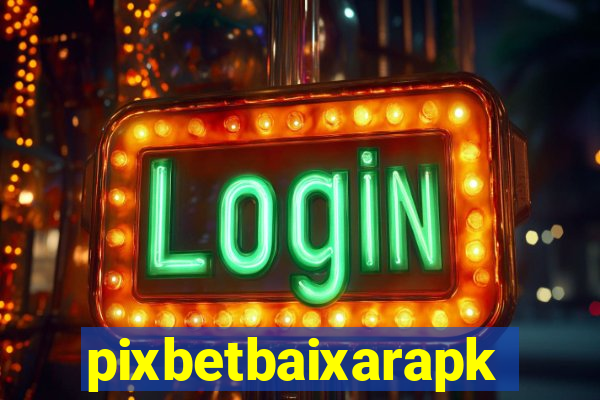 pixbetbaixarapk
