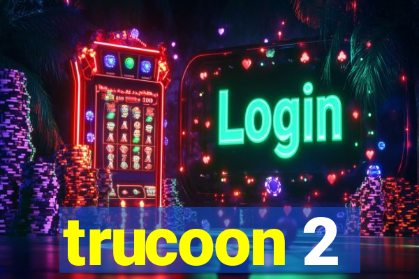 trucoon 2