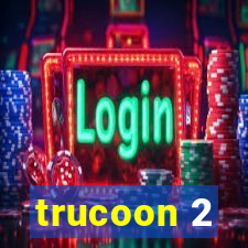 trucoon 2