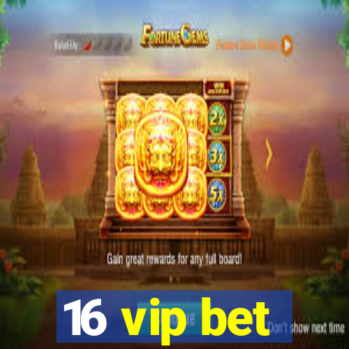16 vip bet
