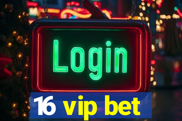 16 vip bet