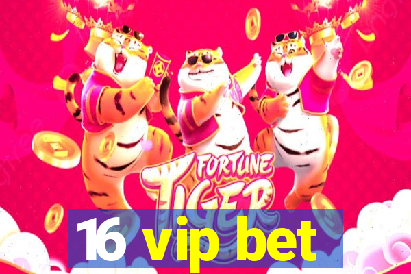 16 vip bet