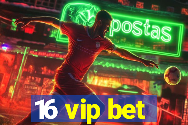 16 vip bet