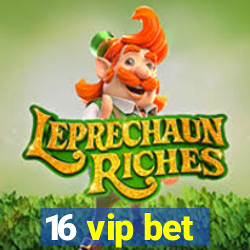 16 vip bet