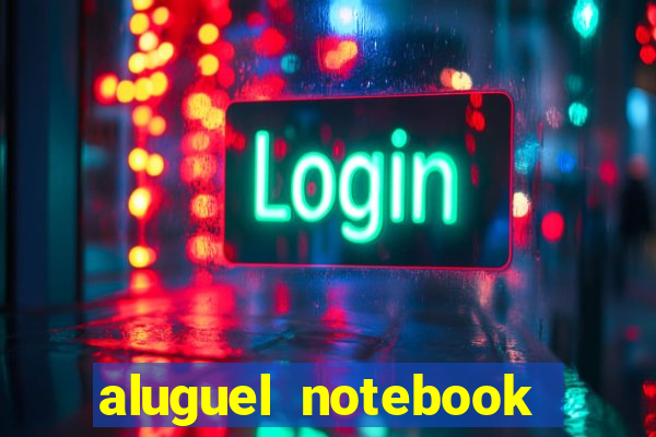 aluguel notebook sao paulo
