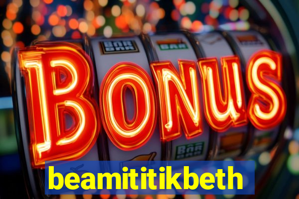 beamititikbeth