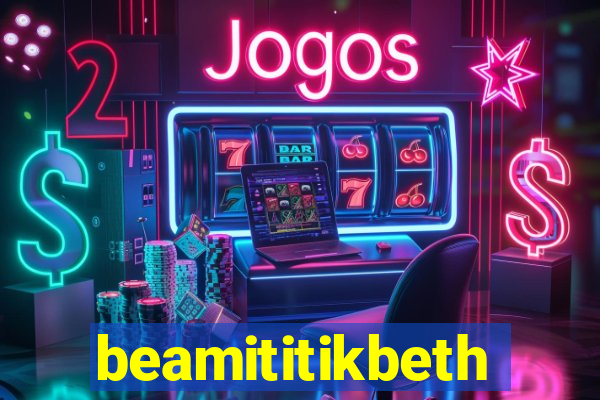 beamititikbeth