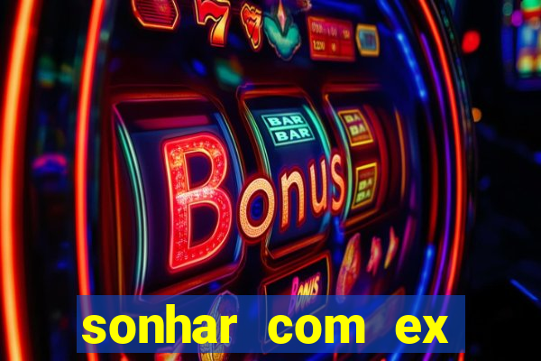 sonhar com ex mulher jogo do bicho