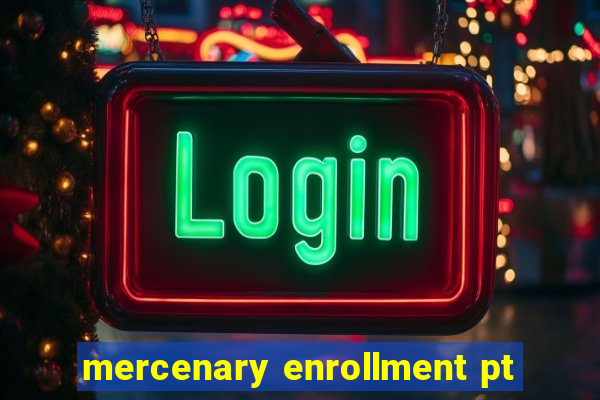 mercenary enrollment pt