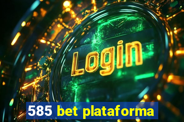 585 bet plataforma