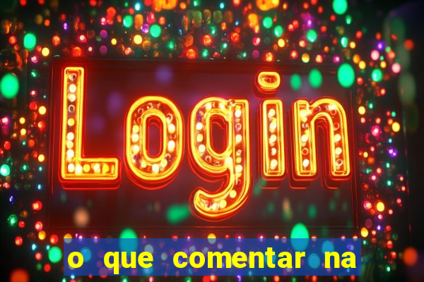 o que comentar na foto do amigo jogador