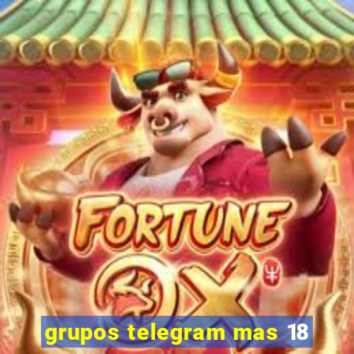 grupos telegram mas 18