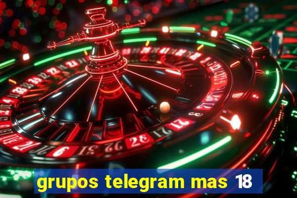grupos telegram mas 18
