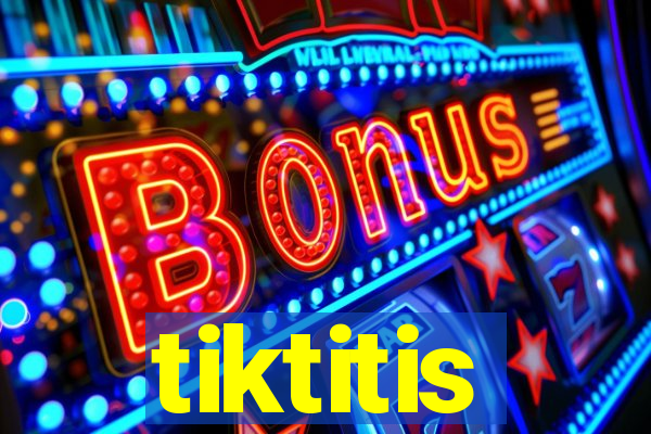 tiktitis