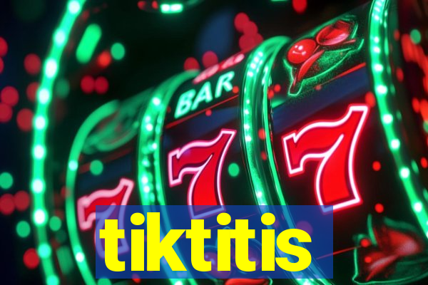 tiktitis