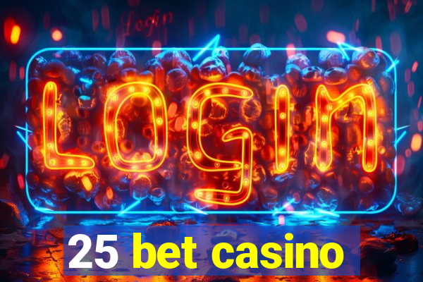 25 bet casino