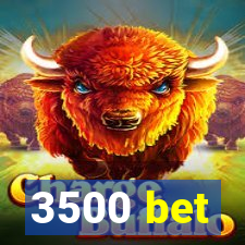 3500 bet