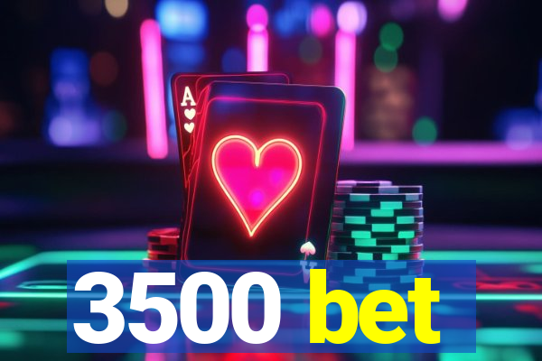 3500 bet
