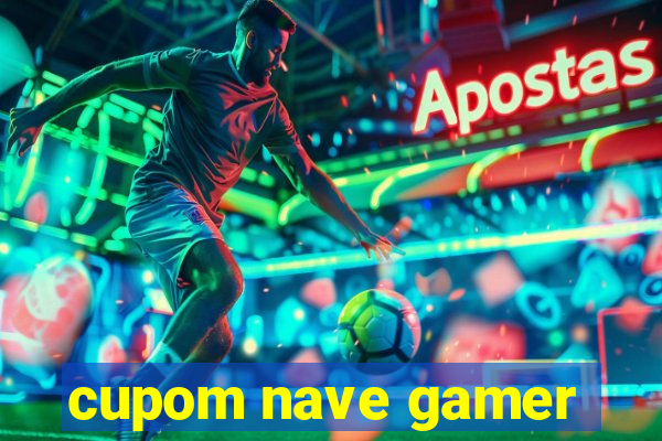 cupom nave gamer