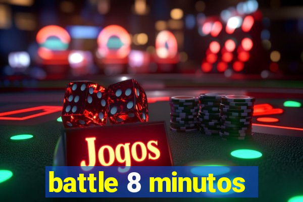 battle 8 minutos