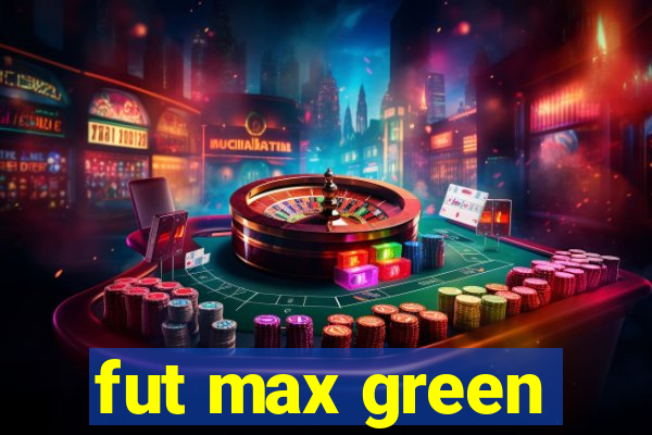 fut max green