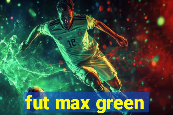 fut max green