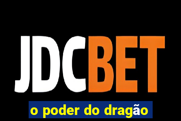 o poder do dragão