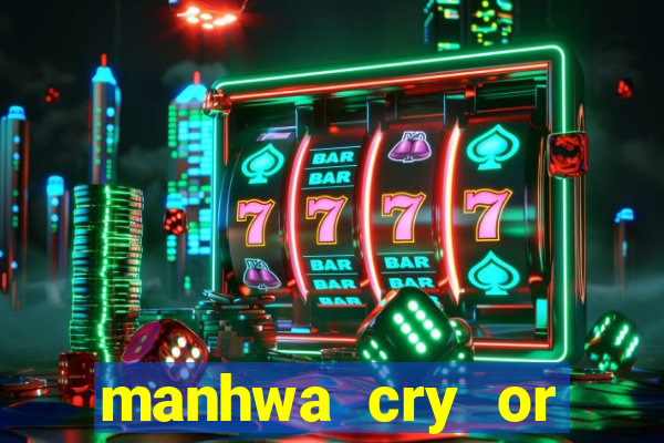 manhwa cry or better yet beg