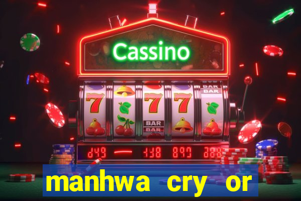 manhwa cry or better yet beg