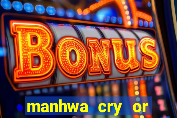 manhwa cry or better yet beg