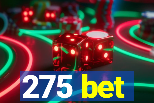 275 bet