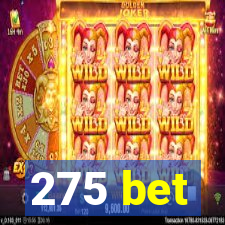 275 bet