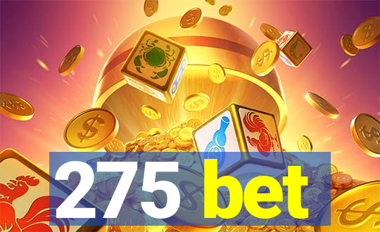 275 bet