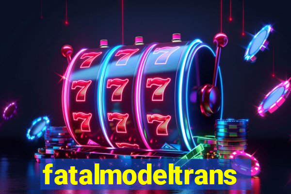 fatalmodeltransex