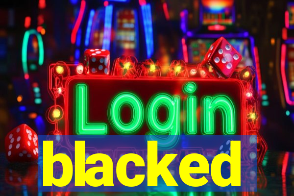 blacked