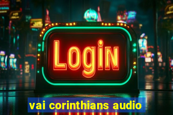 vai corinthians audio