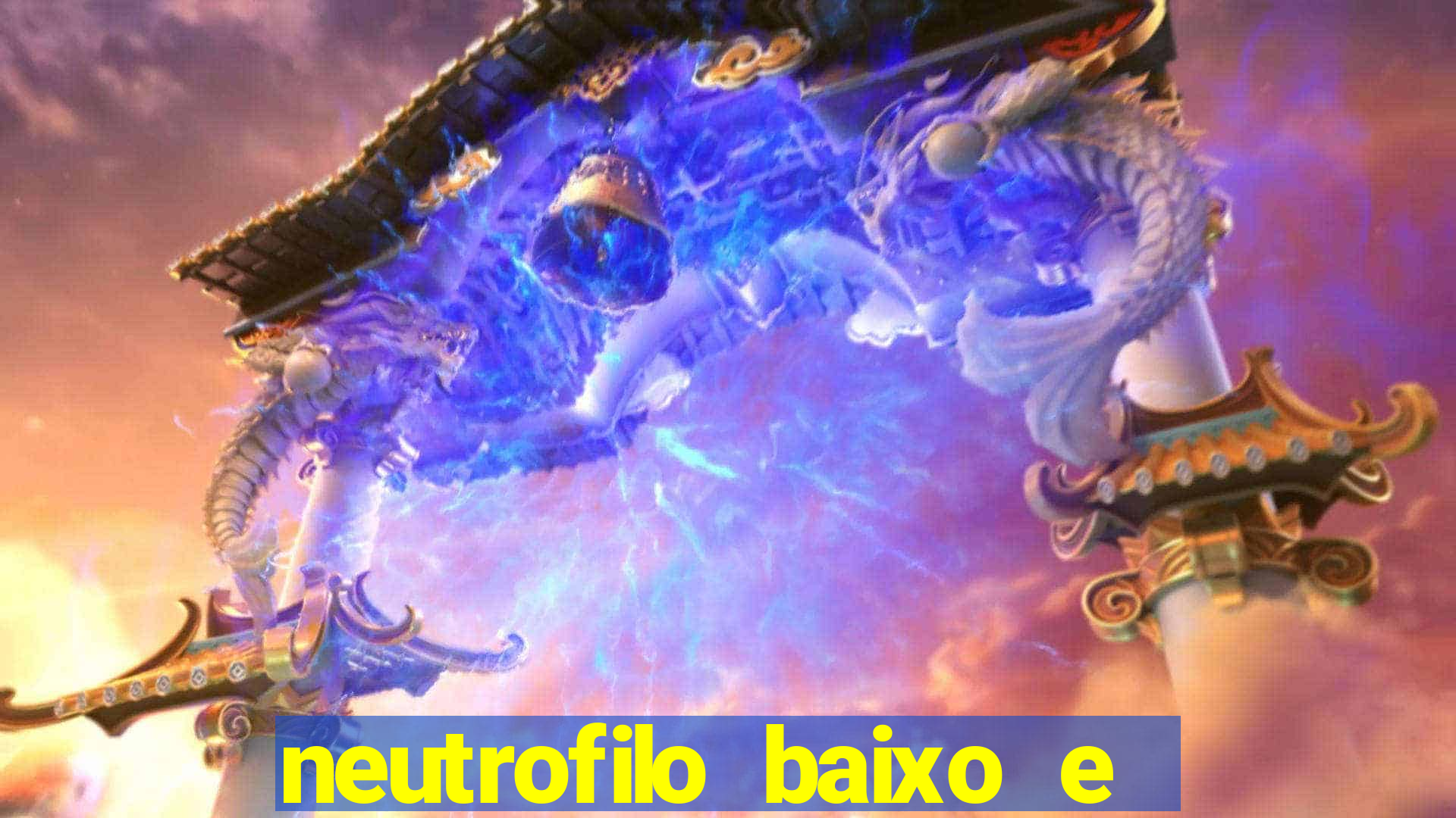 neutrofilo baixo e linfocito alto