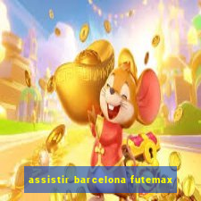assistir barcelona futemax